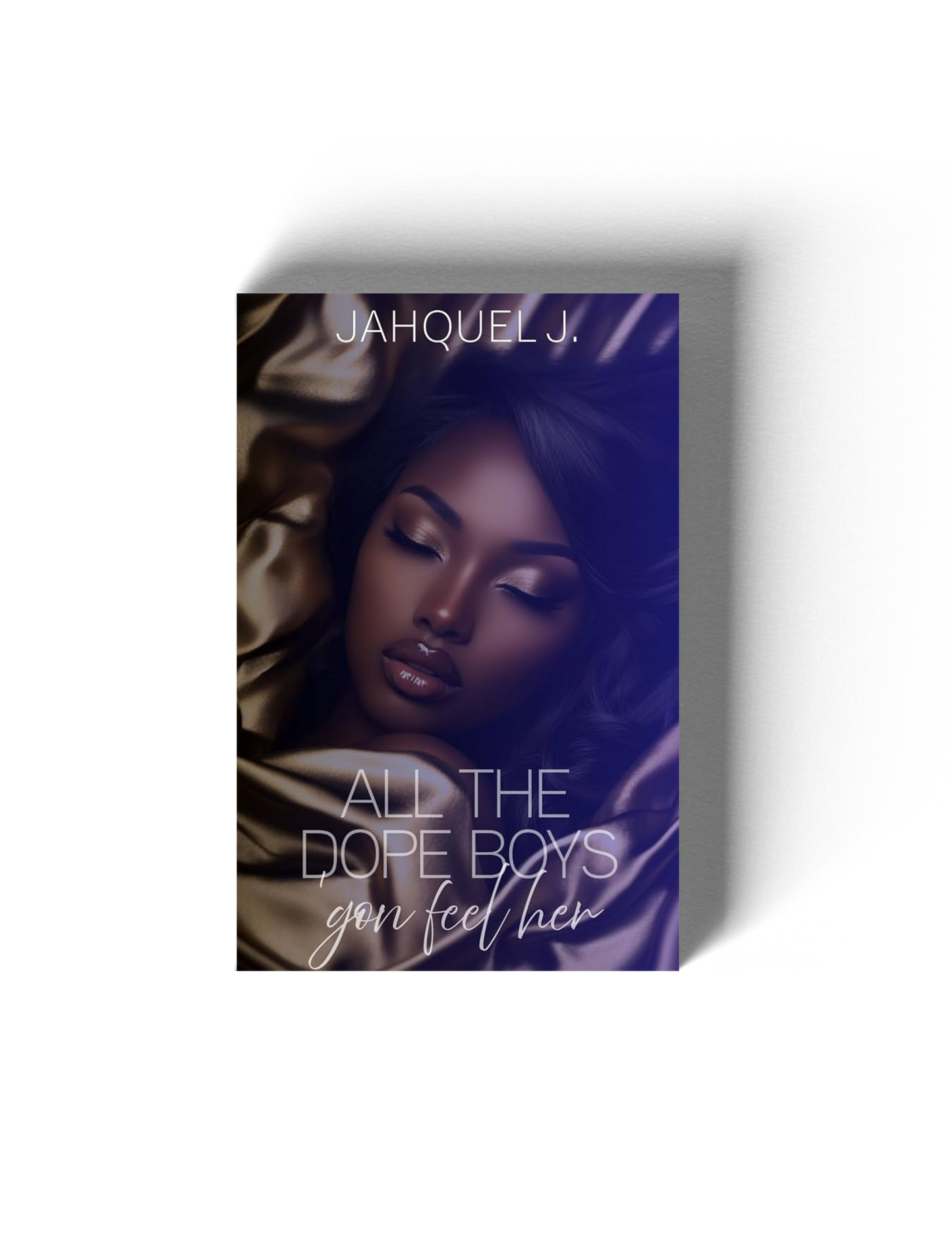 All The Dope Boys 'Gon Feel Her || Book 1 of 2